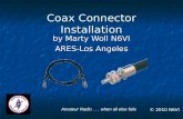 Coax Connector Installation by Marty Woll N6VI ARES-Los Angeles Amateur Radio... when all else fails © 2010 N6VI.