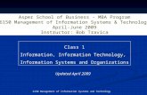 6150 Management of Information Systems and Technology Class 1 Information, Information Technology, Information Systems and Organizations Asper School of.