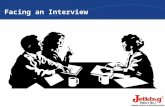 Facing an Interview. What is an interview? Interview The last and the most important step of the hiring process. It offers both you and the employer.
