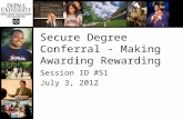 Secure Degree Conferral - Making Awarding Rewarding Session ID #51 July 3, 2012.