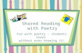 Shared Reading with Poetry Fun with poetry – students learn without even knowing it!
