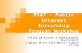 B547 – Public Interest Internship Program Workshop Office of Career & Professional Development Indiana University Maurer School of Law.
