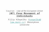 Course: Law of the European Union [07] Free Movement of Individuals Filip Křepelka (krepelka@law.muni.cz) Masarykova univerzitakrepelka@law.muni.cz.