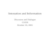 Intonation and Information Discourse and Dialogue CS359 October 16, 2001.