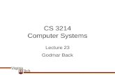 CS 3214 Computer Systems Godmar Back Lecture 23. Announcements Project 5 due Dec 8 Exercise 10 handed out Exercise 11 coming before Thanksgiving CS 3214.