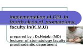 Implementation of CBL in fourth class of stomatology faculty in(K.M.U) prepared by : Dr.Nejabi (MD) lecturer of stomatology faculty prosthodentic department.