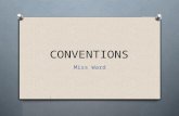 CONVENTIONS Miss Ward. What is a Convention? Conventions are devices that can be added to a drama to enhance the storytelling or help the audience to.