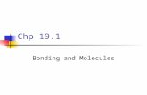 Chp 19.1 Bonding and Molecules. Most pure elements, except ______ ____, will eventually react with another substance to become something else. A molecule.