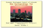 Brad Segal, Progressive Urban Management Associates Denver, October 7 Economic Development Council of Colorado New Partnerships for Development
