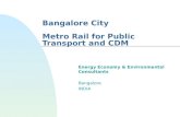 Bangalore City Metro Rail for Public Transport and CDM Energy Economy & Environmental Consultants Bangalore INDIA.