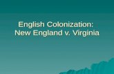 English Colonization: New England v. Virginia. Causes for English Colonization  Fall of Spanish Armada in 1588 opens North Atlantic to English expansion.