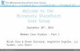 Meeting #117 Welcome to the Minnesota SharePoint User Group September 10 th, 2014 Member Case Studies – Part 1 Micah Vono & Ehren.