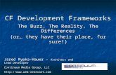 CF Development Frameworks The Buzz, The Reality, The Differences (or… they have their place, for sure!) Jared Rypka-Hauer - Architect and Lead Developer.