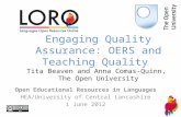 Engaging Quality Assurance: OERS and Teaching Quality Tita Beaven and Anna Comas-Quinn, The Open University Open Educational Resources in Languages HEA/University.