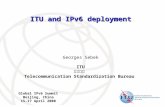 International Telecommunication Union ITU and IPv6 deployment Georges Sebek ITU 国际电联 Telecommunication Standardization Bureau Global IPv6 Summit Beijing,