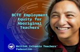 BCTF Employment Equity for Aboriginal Teachers British Columbia Teachers’ Federation.