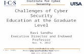 1 Challenges of Cyber Security Education at the Graduate Level Ravi Sandhu Executive Director and Endowed Professor Nov. 9, 2012 ravi.sandhu@utsa.edu .