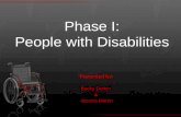 Phase I: People with Disabilities Presented by: Becky Durbin & Jessica Martin.