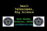 Small Telescopes, Big Science Arne Henden Director, AAVSO arne@aavso.org.