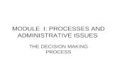 MODULE I: PROCESSES AND ADMINISTRATIVE ISSUES THE DECISION MAKING PROCESS.