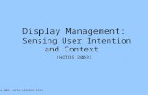 © 2003, Carla Schlatter Ellis Display Management: Sensing User Intention and Context (HOTOS 2003)