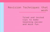 Revision Techniques that work Tried and tested tips to make learning easier and more fun.