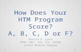 How Does Your HTM Program Score? A, B, C, D or F? Patrick K. Lynch CHTM, CBET, CCE, CCE, CPHIMS Global Medical Imaging.
