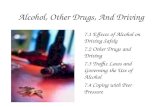 Alcohol, Other Drugs, And Driving 7.1 Effects of Alcohol on Driving Safely 7.2 Other Drugs and Driving 7.3 Traffic Laws and Governing the Use of Alcohol.