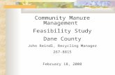 Community Manure Management Feasibility Study Dane County John Reindl, Recycling Manager 267-8815 February 18, 2008.
