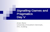 Signalling Games and Pragmatics Day V Anton Benz University of Southern Denmark, IFKI, Kolding.