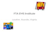 FTA EMS Institute Location: Roanoke, Virginia. Roanoke Regional Airport is approximately 7 minutes from the Hotel Roanoke and complimentary shuttle.
