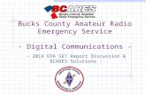 Bucks County Amateur Radio Emergency Service - Digital Communications - - 2014 EPA SET Report Discussion & BCARES Solutions -
