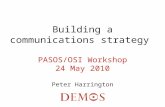 Building a communications strategy PASOS/OSI Workshop 24 May 2010 Peter Harrington.