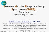 GIDSAS Chotani, 2003 Severe Acute Respiratory Syndrome (SARS): Basics Update May 8, 2003 Rashid A. Chotani Rashid A. Chotani, MD, MPH Rashid A. Chotani.
