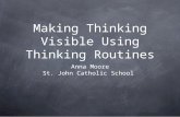 Making Thinking Visible Using Thinking Routines Anna Moore St. John Catholic School.