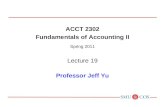 ACCT 2302 Fundamentals of Accounting II Spring 2011 Lecture 19 Professor Jeff Yu.