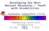 Developing Our Best Natural Resources – Youth with Disabilities “Empowering Youth with Disabilities to Say I Can!” Panhandle Independent Living Center.