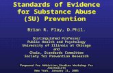 Standards of Evidence for Substance Abuse (SU) Prevention Brian R. Flay, D.Phil. Distinguished Professor Public Health and Psychology University of Illinois.