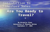 Introduction to Timeshare Sales Are You Ready to Travel? By Michelle Cloos University of Phoenix Online September 1 st, 2004.
