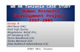 WB HR Tanzania CASE STUDY Human Resource Development Project, 1997-2005 Group 8 Phil Rose (UK), Eiad Yafi (Syria), Magdalena Belof (PL), Jiři Neuberg (CZ),