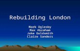Rebuilding London Mark Oglesby Max Abraham Jake Goldsmith Claire Sanders.