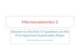Microeconomics 2 Answers to the first 17 questions on the First Specimen Examination Paper (the remaining 10 answers are elsewhere)