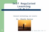 Dr. Reiter,2011, SRL T.P. 11 Self Regulated Learning (S.R.L) Research methodology and results. Dr. Shoshi Reiter.