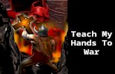 Teach My Hands To War. 2Sa 22:35 He teaches my hands to war, so that my hands may bend a bow of bronze. 2Sa 22:36 You have also given me the shield of.