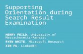 Supporting Orientation during Search Result Examination HENRY FEILD, University of Massachusetts-Amherst RYEN WHITE, Microsoft Research XIN FU, LinkedIn.