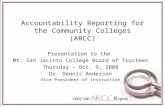 Accountability Reporting for the Community Colleges (ARCC) Presentation to the Mt. San Jacinto College Board of Trustees Thursday – Oct. 9, 2008 Dr. Dennis.