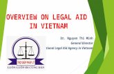 OVERVIEW ON LEGAL AID IN VIETNAM Dr. Nguyen Thi Minh General Director National Legal Aid Agency in Vietnam 1Legal aid in Vietnam.