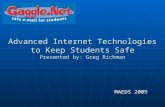 Advanced Internet Technologies to Keep Students Safe Presented by: Greg Richman MAEDS 2009.