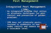 Pest Management Integrated Pest Management (IPM)  An integrated program that relies on alternate techniques for pest control and prevention of garden.