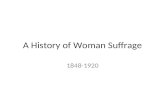 A History of Woman Suffrage 1848-1920. Lucretia Mott (1793-1880) Elizabeth Cady Stanton (1815- 1902), with daughter Harriet c. 1856.